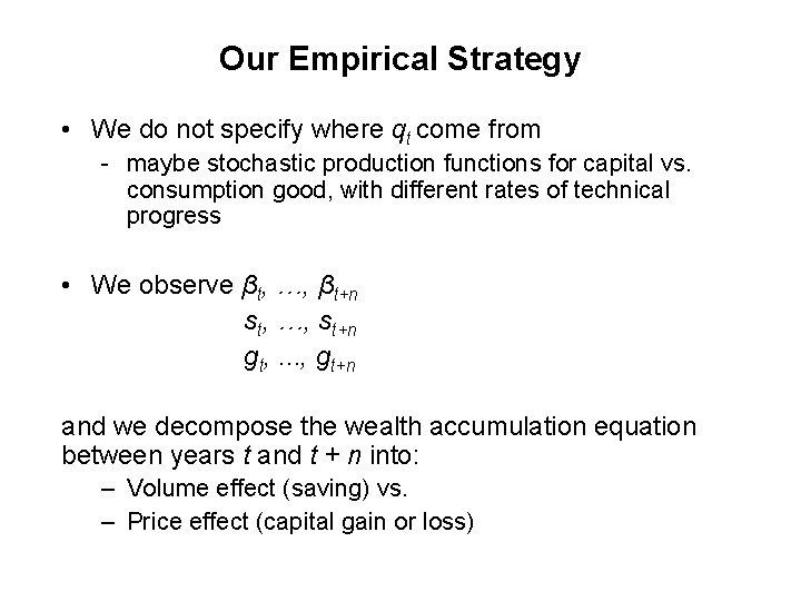 Our Empirical Strategy • We do not specify where qt come from - maybe