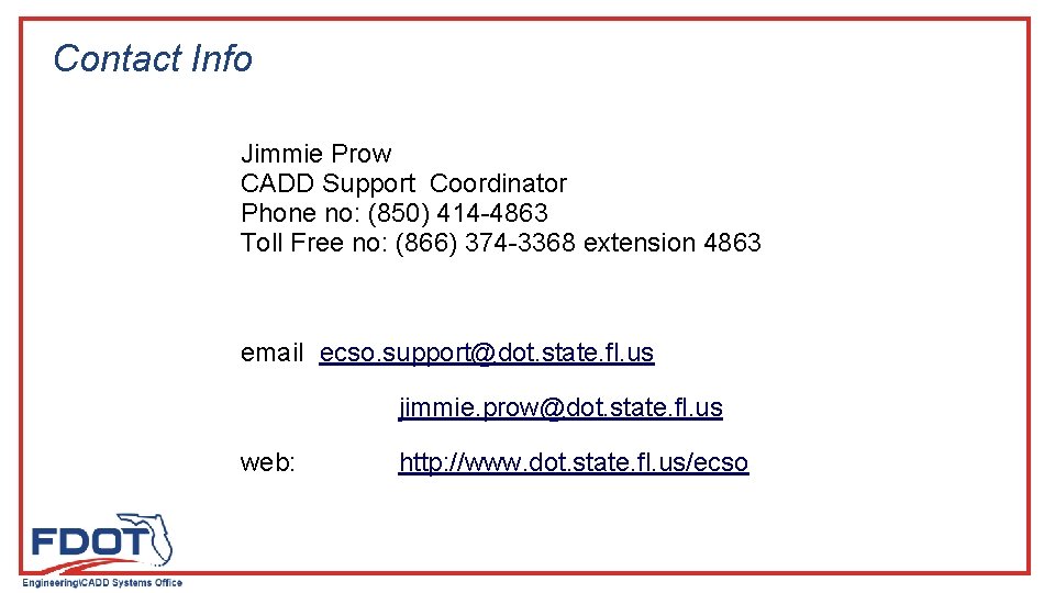 Contact Info Jimmie Prow CADD Support Coordinator Phone no: (850) 414 -4863 Toll Free Contact Info Jimmie Prow CADD Support Coordinator Phone no: (850) 414 -4863 Toll Free