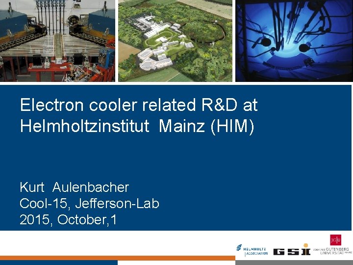 Electron cooler related R&D at Helmholtzinstitut Mainz (HIM) Kurt Aulenbacher Cool-15, Jefferson-Lab 2015, October,