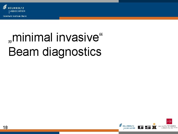„minimal invasive“ Beam diagnostics 18 