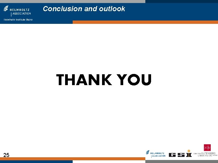 Conclusion and outlook THANK YOU 25 