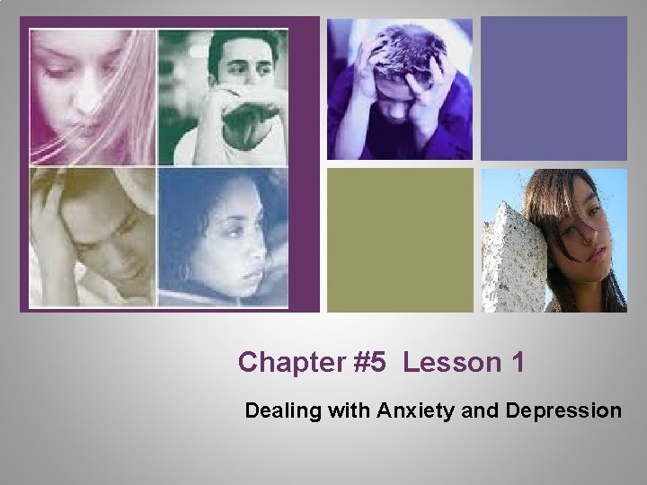 + Chapter #5 Lesson 1 Dealing with Anxiety and Depression 