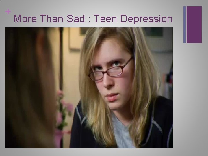 + More Than Sad : Teen Depression 