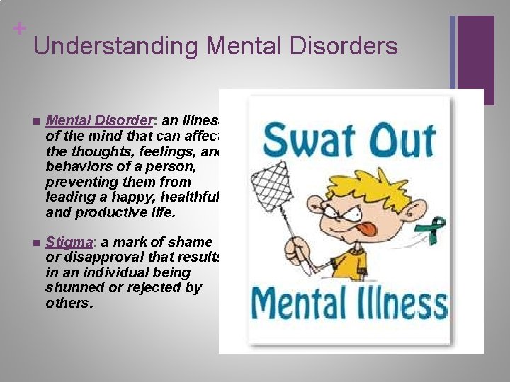 + Understanding Mental Disorders n Mental Disorder: an illness of the mind that can