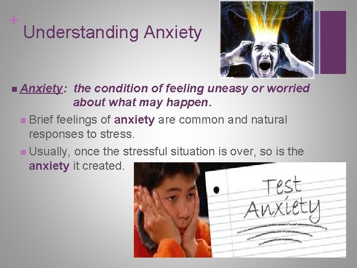 + Understanding Anxiety n Anxiety: the condition of feeling uneasy or worried about what