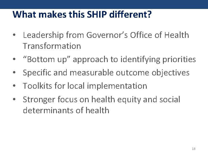 What makes this SHIP different? • Leadership from Governor’s Office of Health Transformation •