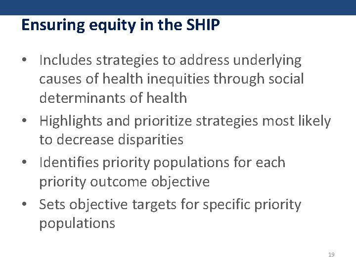 Ensuring equity in the SHIP • Includes strategies to address underlying causes of health