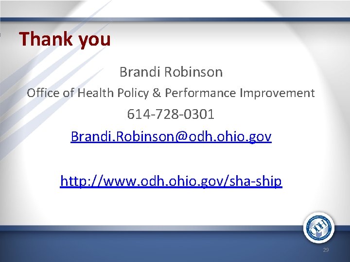 Thank you Brandi Robinson Office of Health Policy & Performance Improvement 614 -728 -0301