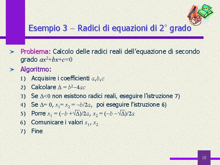 Esempio 3 Radici di equazioni di 2° grado Problema: Calcolo delle radici reali dell’equazione