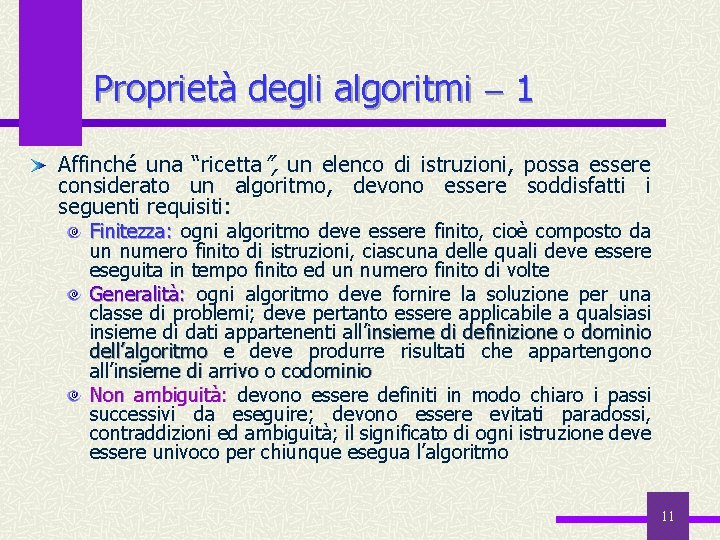 Proprietà degli algoritmi 1 Affinché una “ricetta”, un elenco di istruzioni, possa essere considerato
