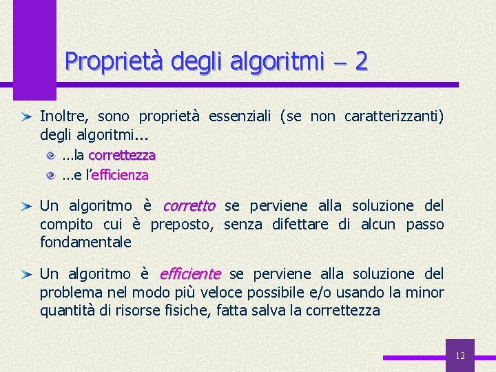 Proprietà degli algoritmi 2 Inoltre, sono proprietà essenziali (se non caratterizzanti) degli algoritmi. .