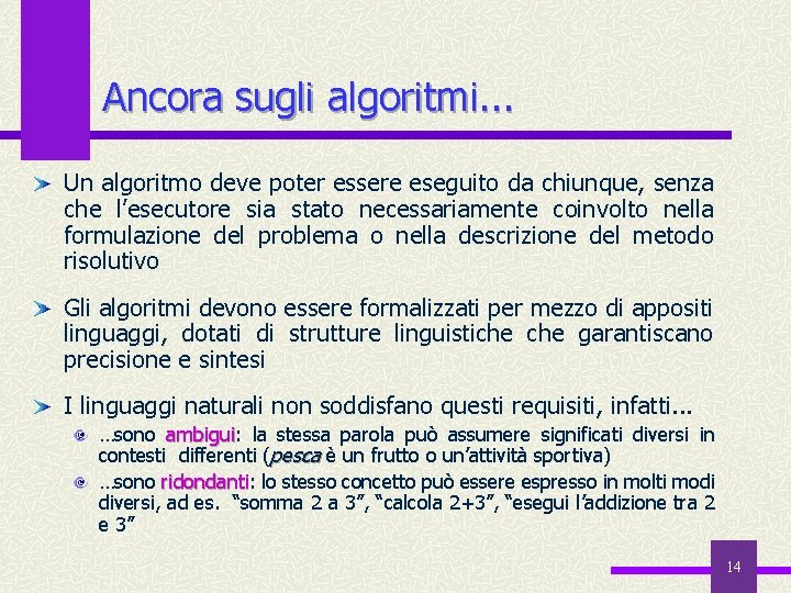 Ancora sugli algoritmi. . . Un algoritmo deve poter essere eseguito da chiunque, senza