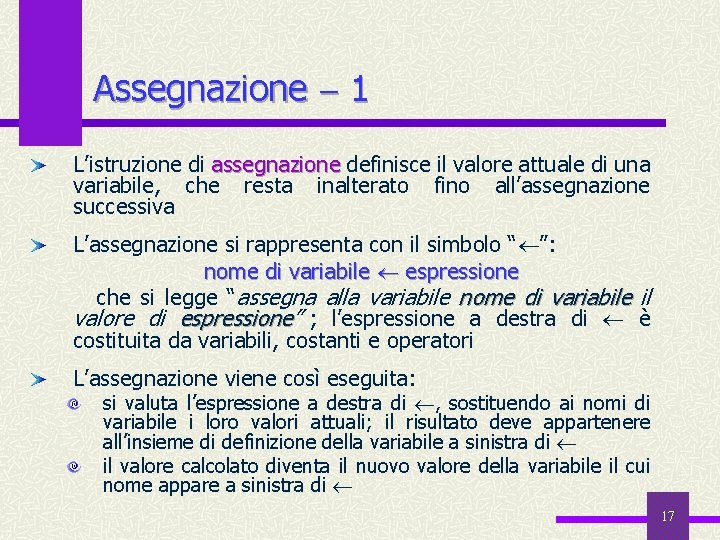 Assegnazione 1 L’istruzione di assegnazione definisce il valore attuale di una assegnazione variabile, che