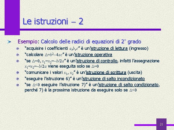 Le istruzioni 2 Esempio: Esempio Calcolo delle radici di equazioni di 2° grado “acquisire