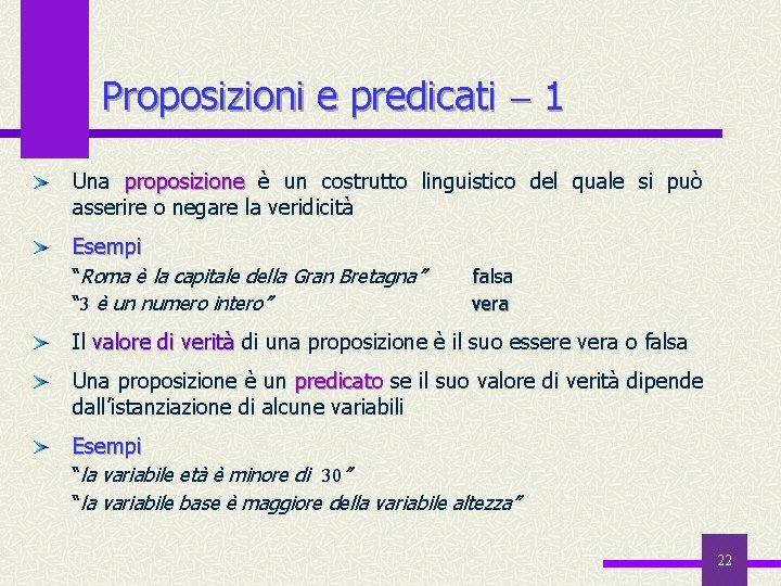 Proposizioni e predicati 1 Una proposizione è un costrutto linguistico del quale si può