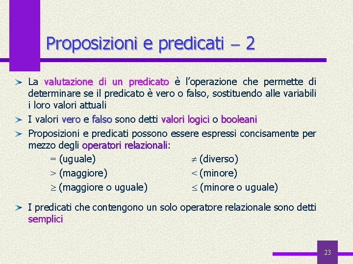 Proposizioni e predicati 2 La valutazione di un predicato è l’operazione che permette di