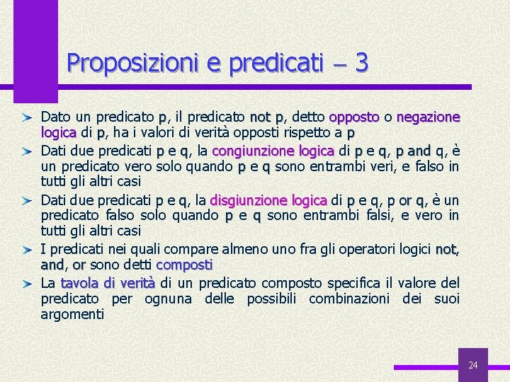 Proposizioni e predicati 3 Dato un predicato p, il predicato not p, detto opposto