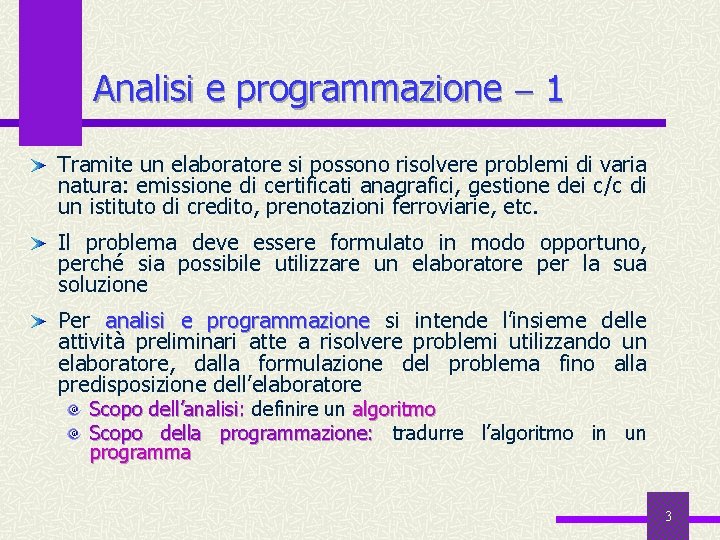 Analisi e programmazione 1 Tramite un elaboratore si possono risolvere problemi di varia natura: