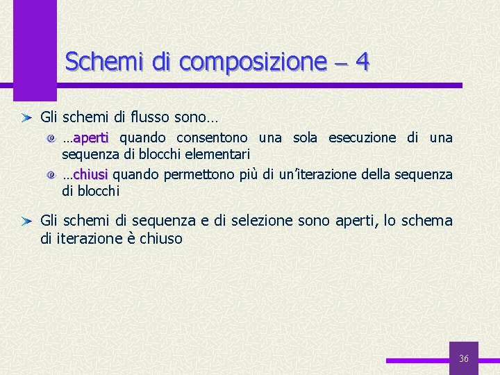 Schemi di composizione 4 Gli schemi di flusso sono… …aperti quando consentono una sola