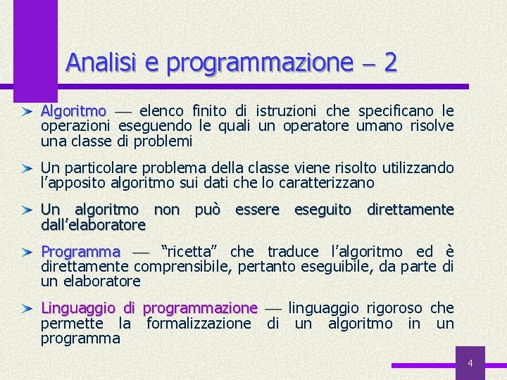 Analisi e programmazione 2 Algoritmo elenco finito di istruzioni che specificano le operazioni eseguendo