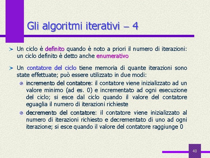 Gli algoritmi iterativi 4 Un ciclo è definito quando è noto a priori il