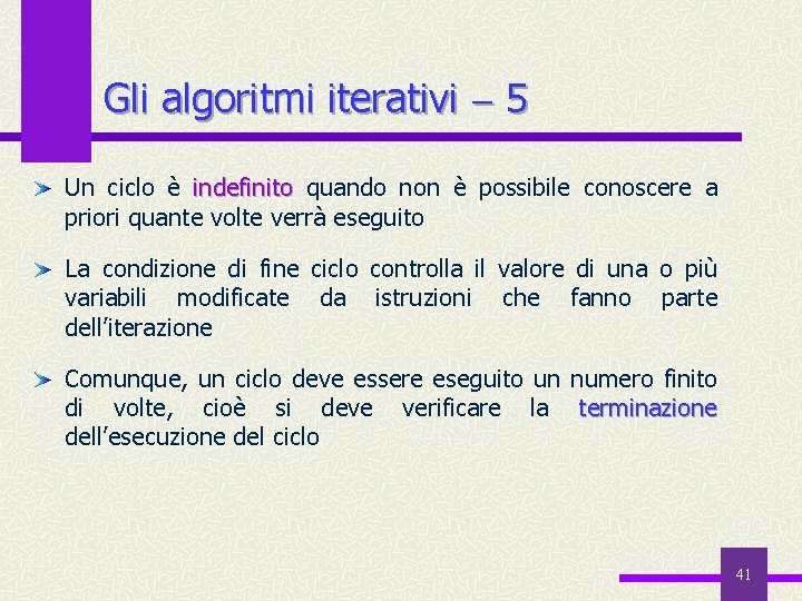Gli algoritmi iterativi 5 Un ciclo è indefinito quando non è possibile conoscere a
