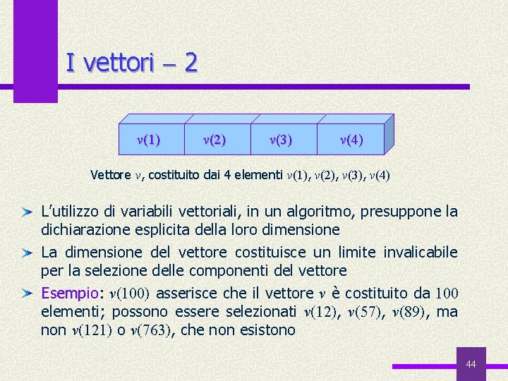 I vettori 2 v(1) v(2) v(3) v(4) Vettore v, costituito dai 4 elementi v(1),
