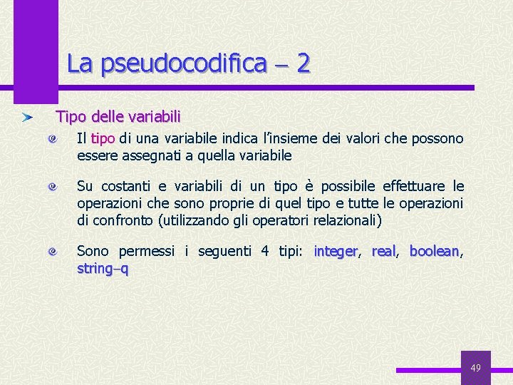 La pseudocodifica 2 Tipo delle variabili Il tipo di una variabile indica l’insieme dei