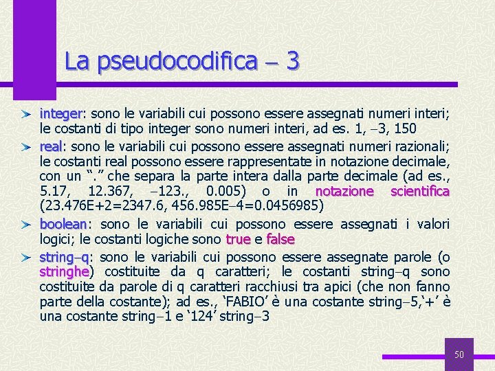 La pseudocodifica 3 integer: sono le variabili cui possono essere assegnati numeri interi; integer
