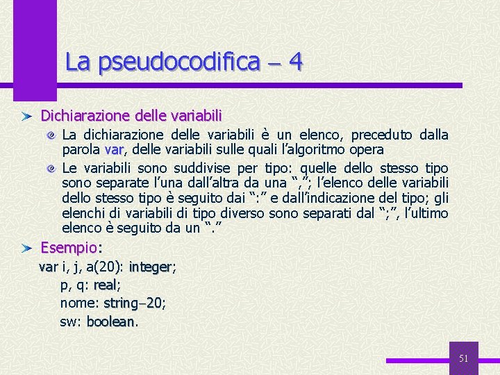 La pseudocodifica 4 Dichiarazione delle variabili La dichiarazione delle variabili è un elenco, preceduto