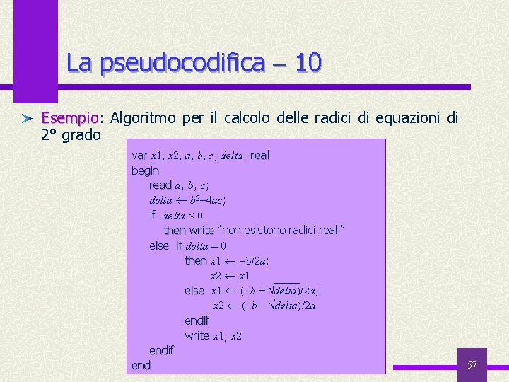 La pseudocodifica 10 Esempio: Algoritmo per il calcolo delle radici di equazioni di Esempio