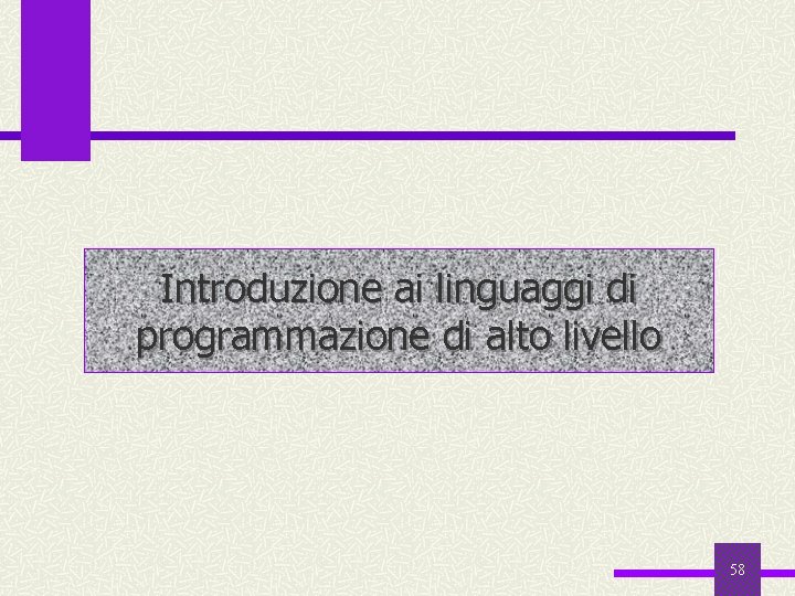 Introduzione ai linguaggi di programmazione di alto livello 58 