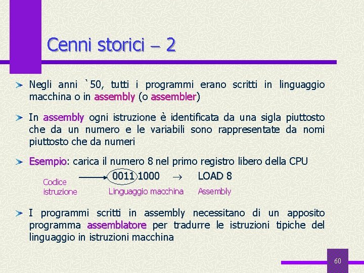 Cenni storici 2 Negli anni `50, tutti i programmi erano scritti in linguaggio macchina