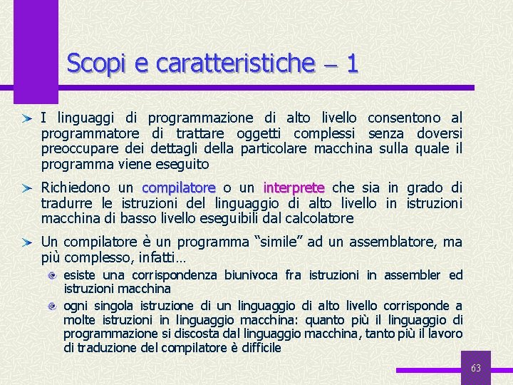 Scopi e caratteristiche 1 I linguaggi di programmazione di alto livello consentono al programmatore