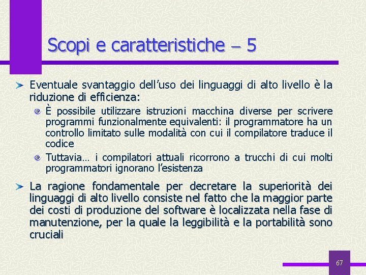 Scopi e caratteristiche 5 Eventuale svantaggio dell’uso dei linguaggi di alto livello è la