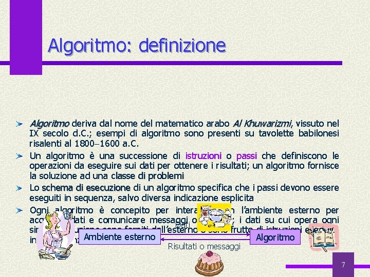 Algoritmo: definizione Algoritmo deriva dal nome del matematico arabo Al Khuwarizmi, vissuto nel IX