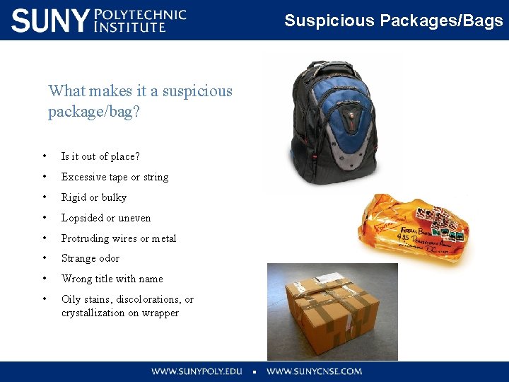 Suspicious Packages/Bags What makes it a suspicious package/bag? • Is it out of place?