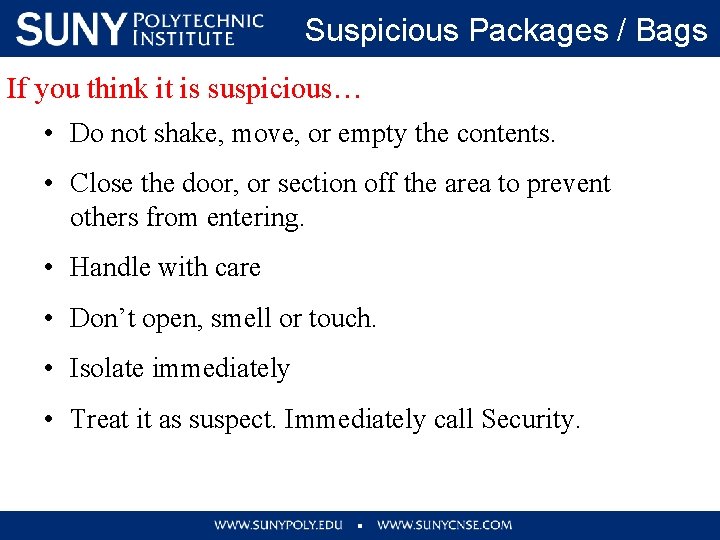 Suspicious Packages / Bags If you think it is suspicious… • Do not shake,