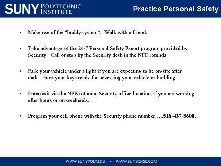 Practice Personal Safety • Make use of the “buddy system”. Walk with a friend.