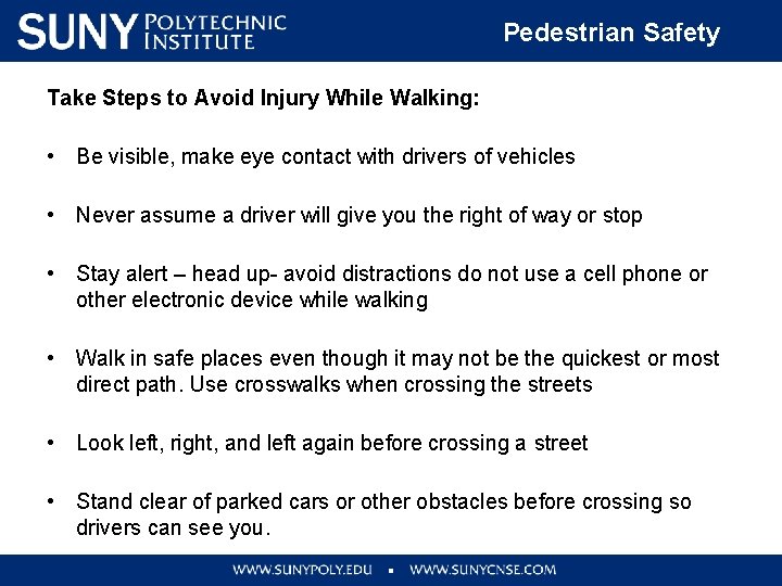 Pedestrian Safety Take Steps to Avoid Injury While Walking: • Be visible, make eye