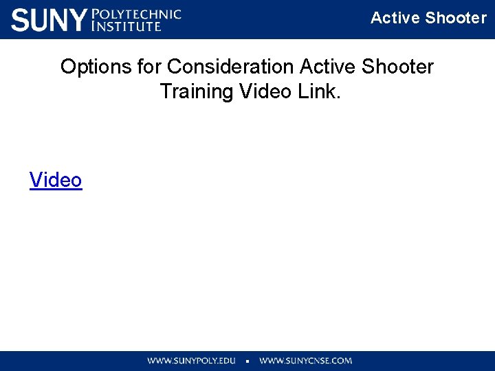 Active Shooter Options for Consideration Active Shooter Training Video Link. Video 