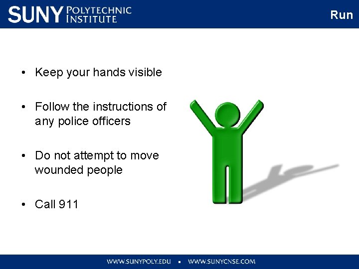 Run • Keep your hands visible • Follow the instructions of any police officers