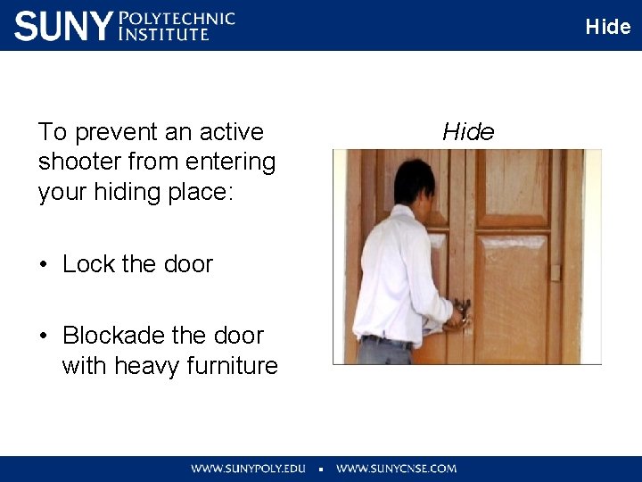 Hide To prevent an active shooter from entering your hiding place: • Lock the
