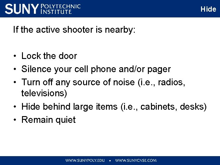 Hide If the active shooter is nearby: • Lock the door • Silence your