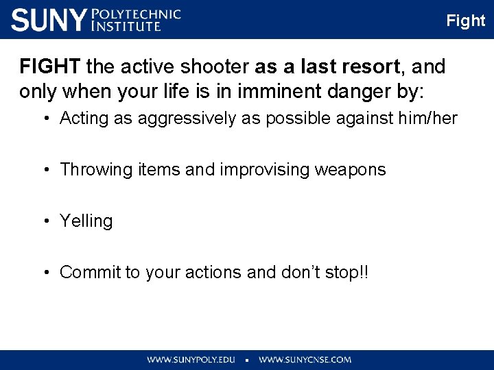 Fight FIGHT the active shooter as a last resort, and only when your life