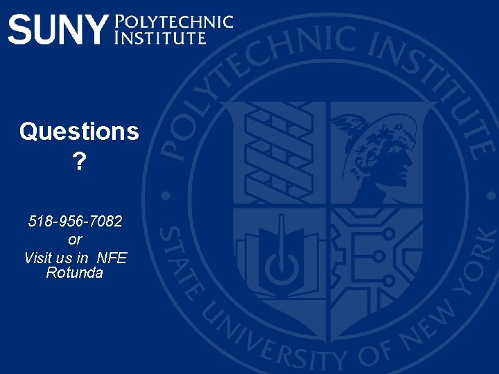 Questions ? 518 -956 -7082 or Visit us in NFE Rotunda 