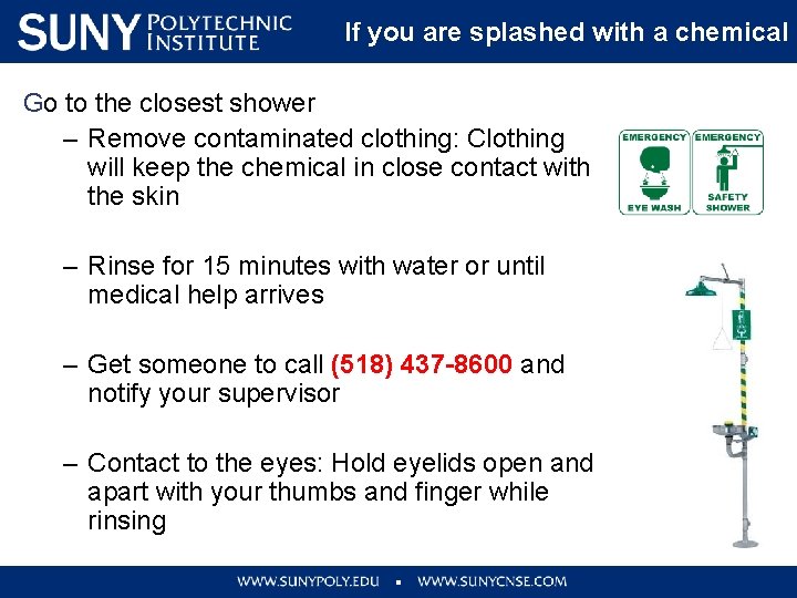 If you are splashed with a chemical Go to the closest shower – Remove