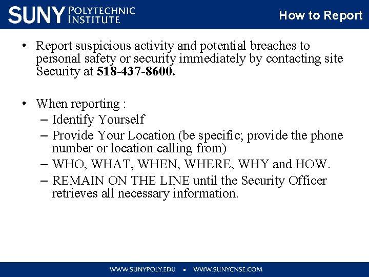 How to Report • Report suspicious activity and potential breaches to personal safety or