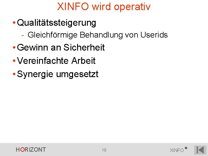 XINFO wird operativ • Qualitätssteigerung - Gleichförmige Behandlung von Userids • Gewinn an Sicherheit XINFO wird operativ • Qualitätssteigerung - Gleichförmige Behandlung von Userids • Gewinn an Sicherheit