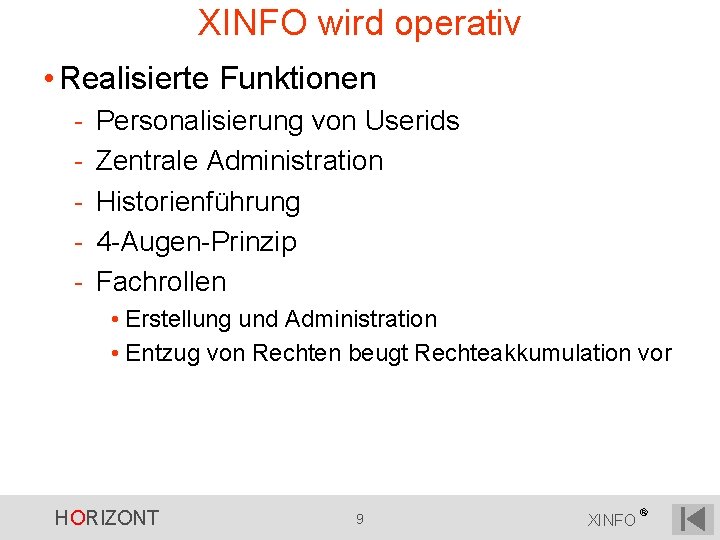 XINFO wird operativ • Realisierte Funktionen - Personalisierung von Userids Zentrale Administration Historienführung 4 XINFO wird operativ • Realisierte Funktionen - Personalisierung von Userids Zentrale Administration Historienführung 4